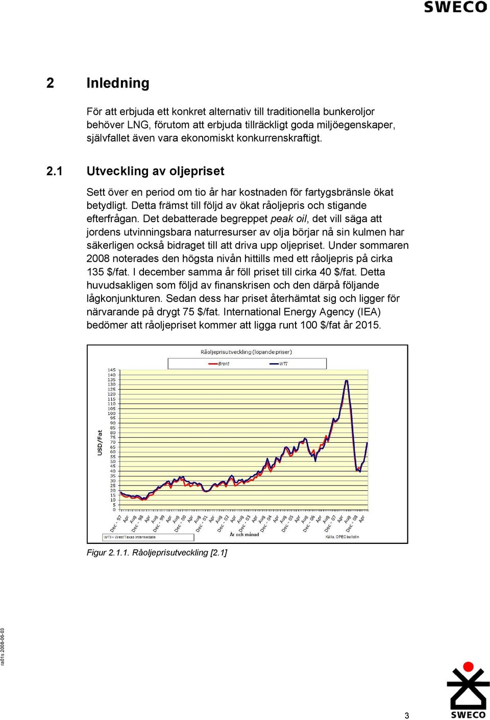 Det debatterade begreppet peak oil, det vill säga att jordens utvinningsbara naturresurser av olja börjar nå sin kulmen har säkerligen också bidraget till att driva upp oljepriset.