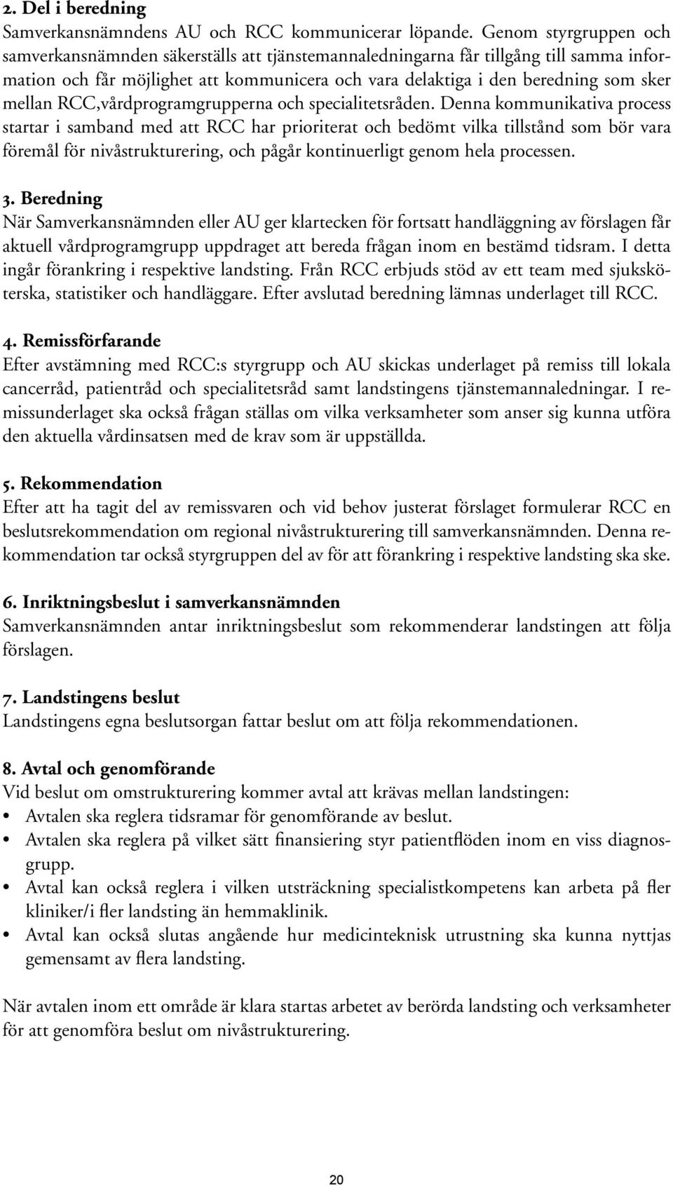 mellan RCC,vårdprogramgrupperna och specialitetsråden.