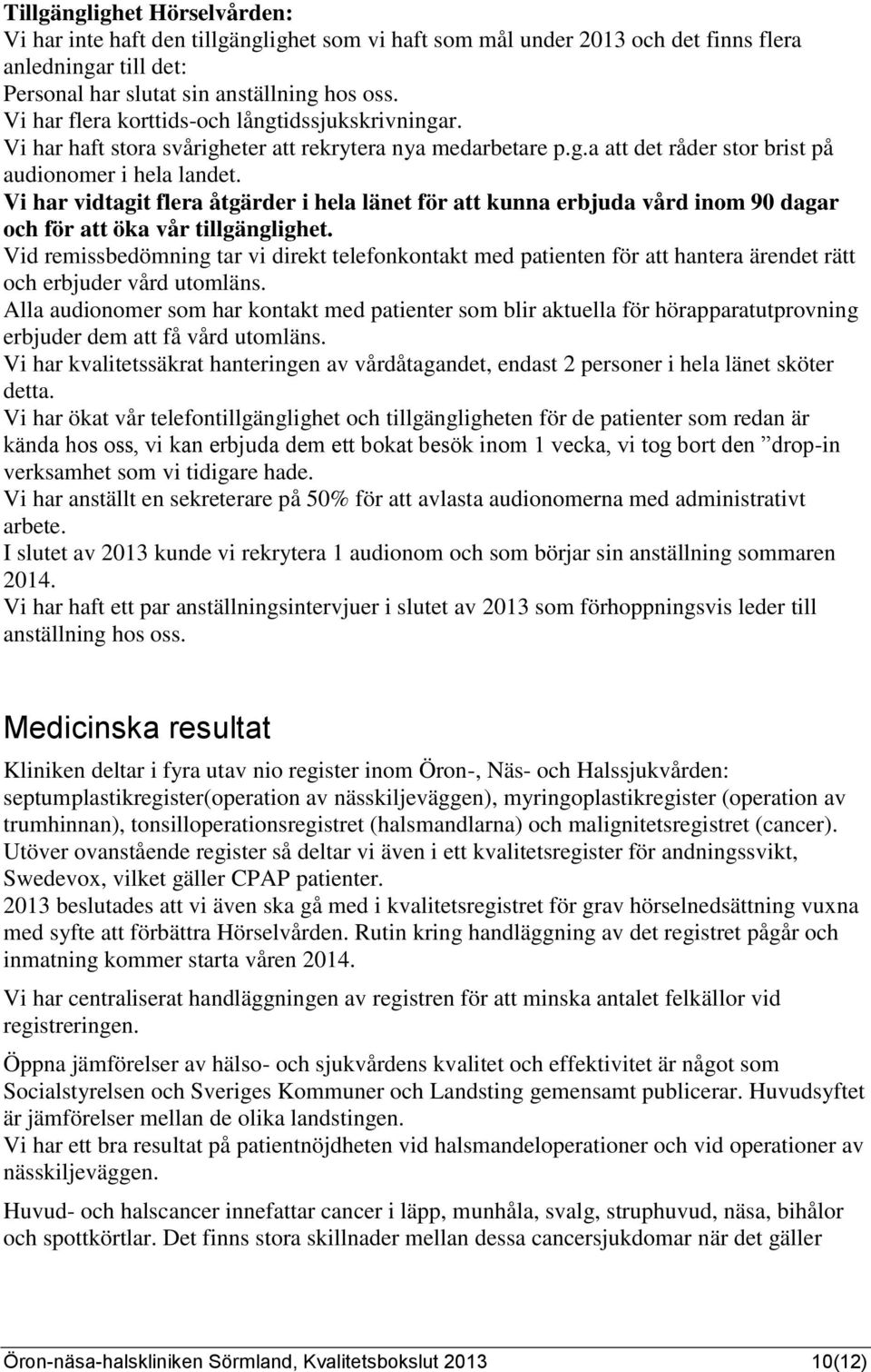 Vi har vidtagit flera åtgärder i hela länet för att kunna erbjuda vård inom 90 dagar och för att öka vår tillgänglighet.