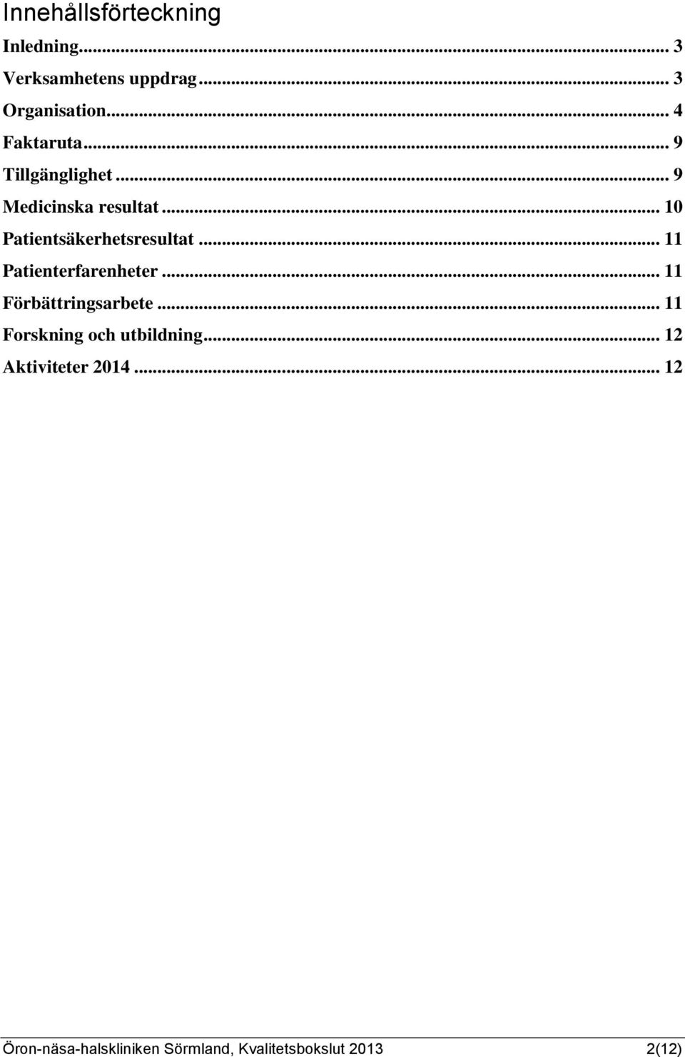 .. 10 Patientsäkerhetsresultat... 11 Patienterfarenheter... 11 Förbättringsarbete.