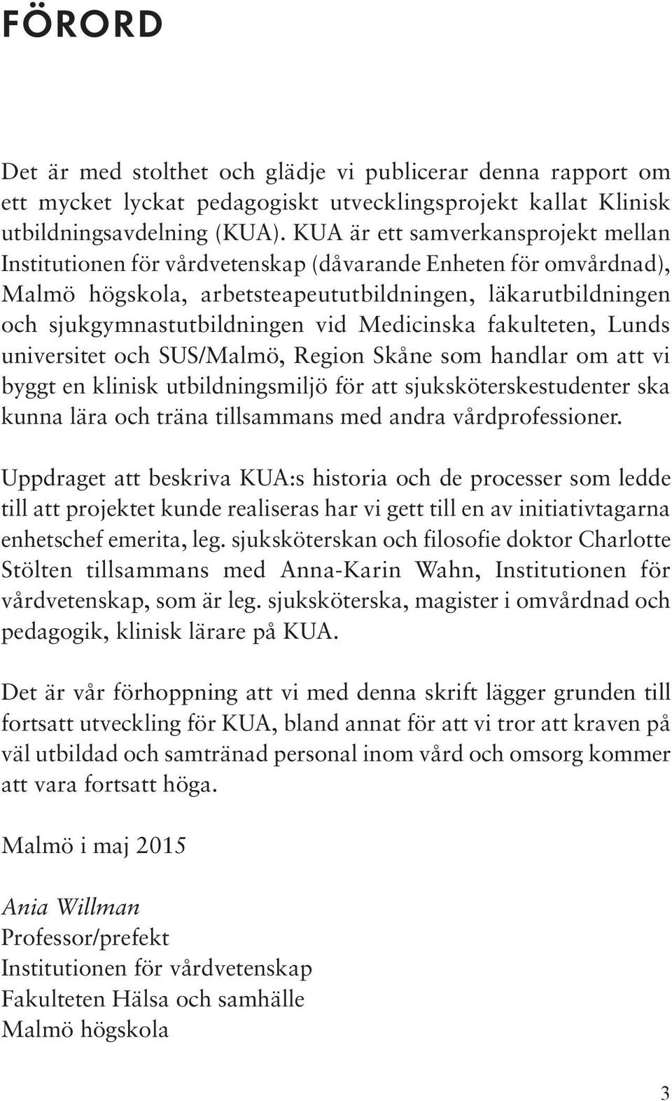 Medicinska fakulteten, Lunds universitet och SUS/Malmö, Region Skåne som handlar om att vi byggt en klinisk utbildningsmiljö för att sjuksköterskestudenter ska kunna lära och träna tillsammans med