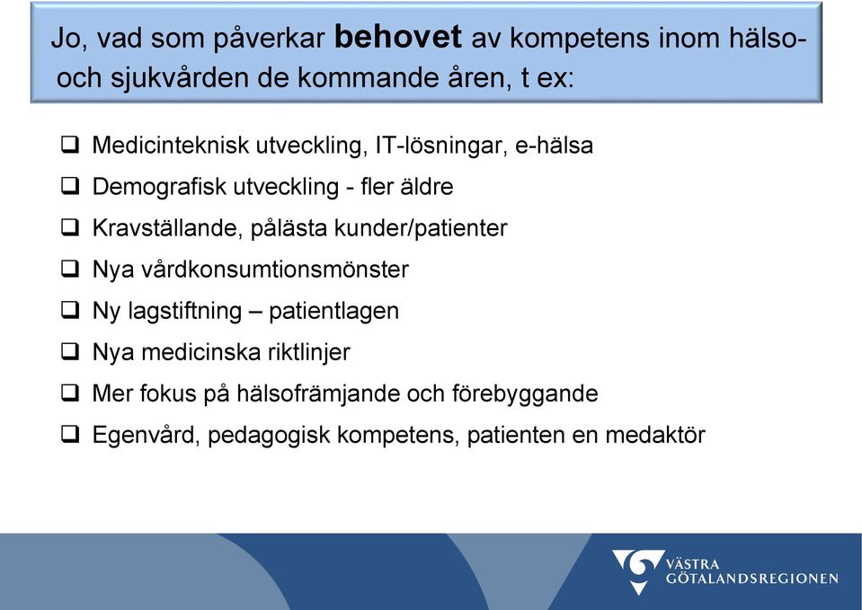 Kravställande, pålästa kunder/patienter Nya vårdkonsumtionsmönster Ny lagstiftning patientlagen