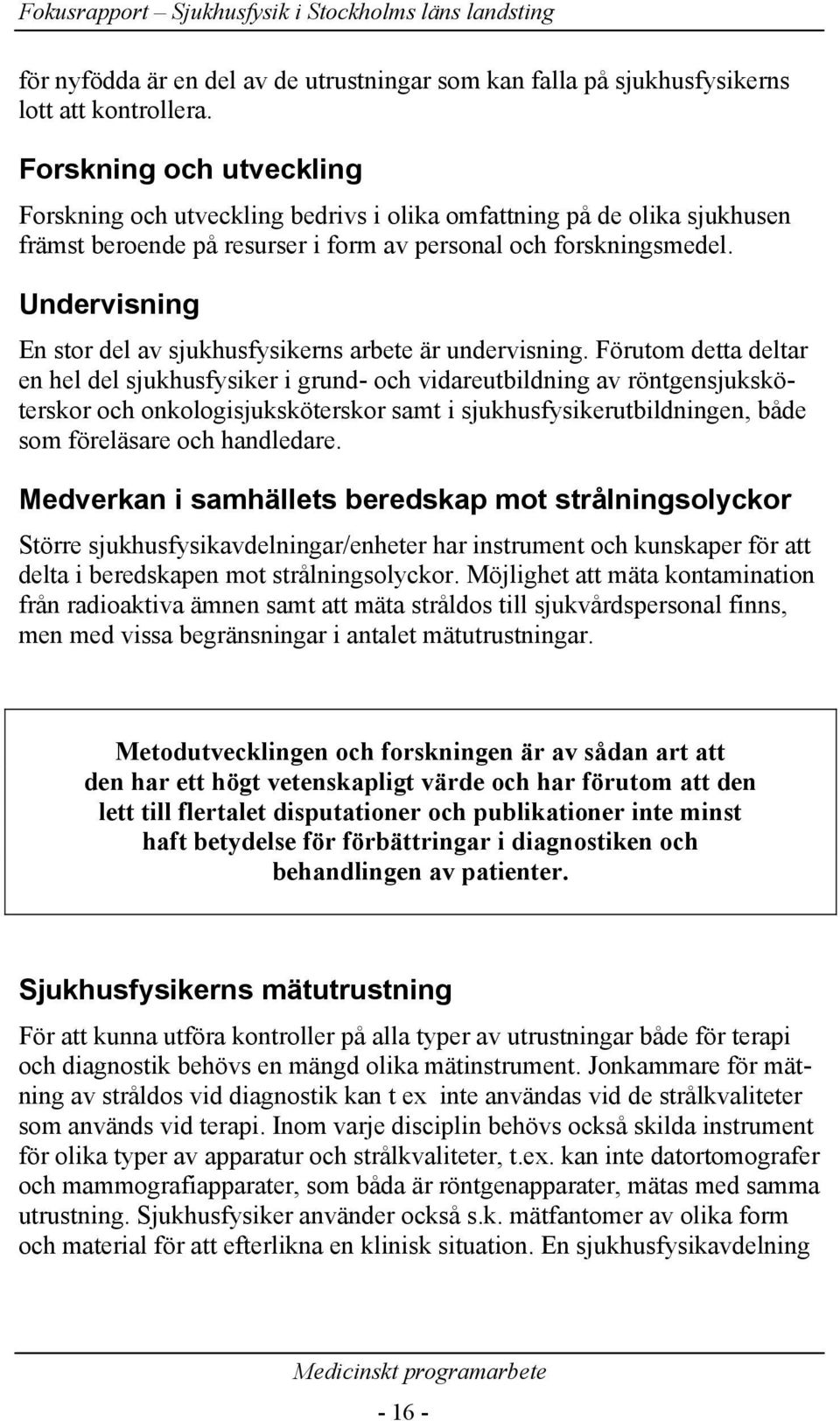 Undervisning En stor del av sjukhusfysikerns arbete är undervisning.