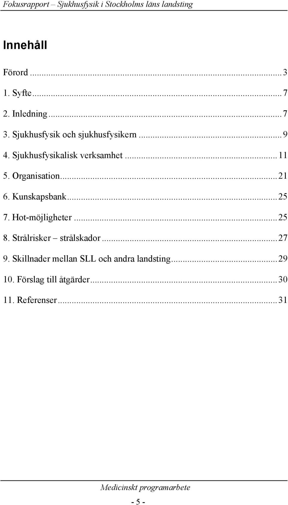 Organisation...21 6. Kunskapsbank...25 7. Hot-möjligheter...25 8.