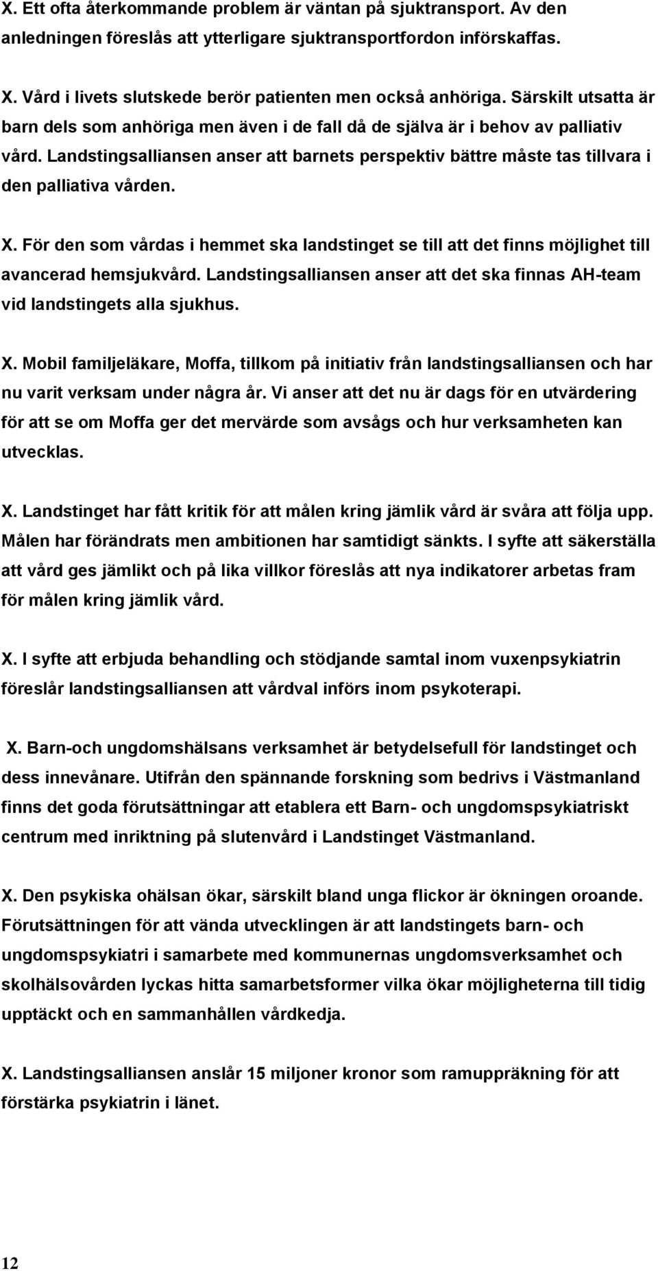 Landstingsalliansen anser att barnets perspektiv bättre måste tas tillvara i den palliativa vården. X.