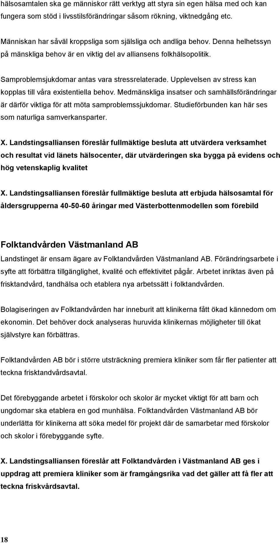 Upplevelsen av stress kan kopplas till våra existentiella behov. Medmänskliga insatser och samhällsförändringar är därför viktiga för att möta samproblemssjukdomar.