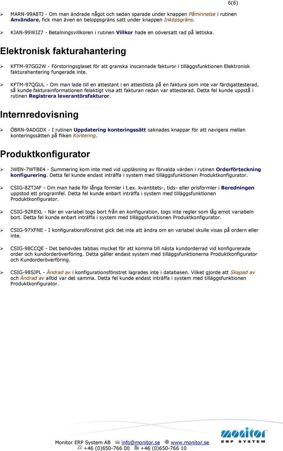 6(6) Elektronisk fakturahantering KFTM-97GG2W - Förstoringsglaset för att granska inscannade fakturor i tilläggsfunktionen Elektronisk fakturahantering fungerade inte.