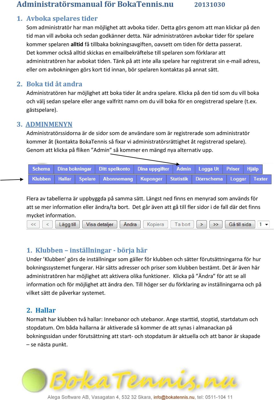 När administratören avbokar tider för spelare kommer spelaren alltid få tillbaka bokningsavgiften, oavsett om tiden för detta passerat.