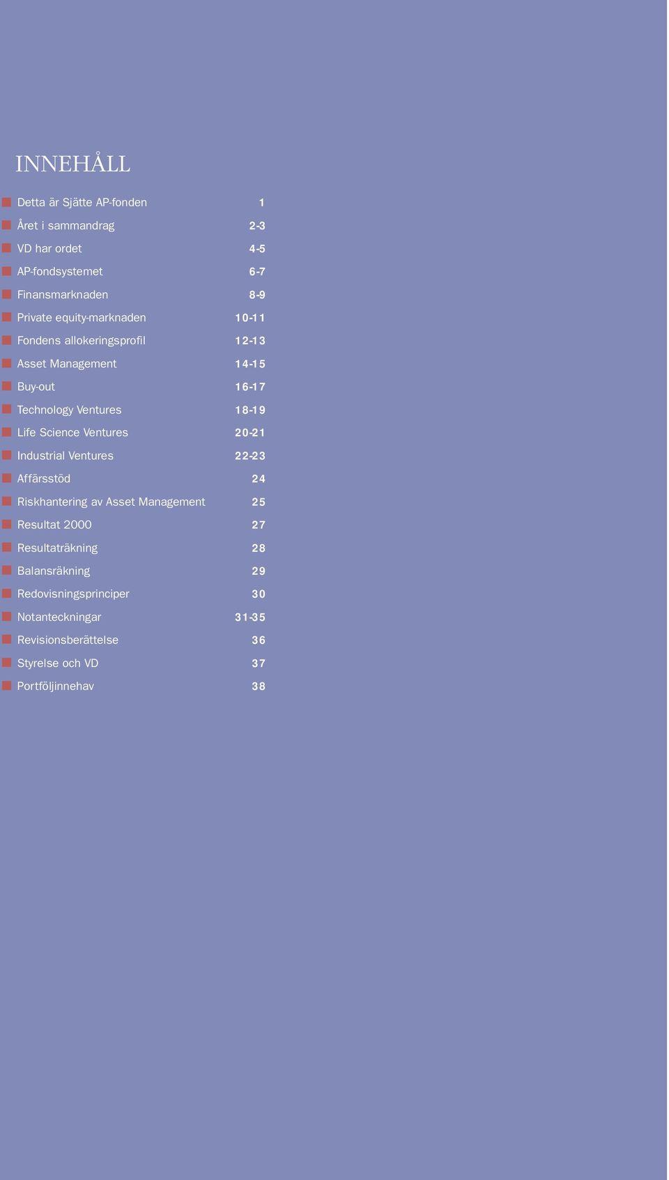 Science Ventures 20-21 Industrial Ventures 22-23 Affärsstöd 24 Riskhantering av Asset Management 25 Resultat 2000 27