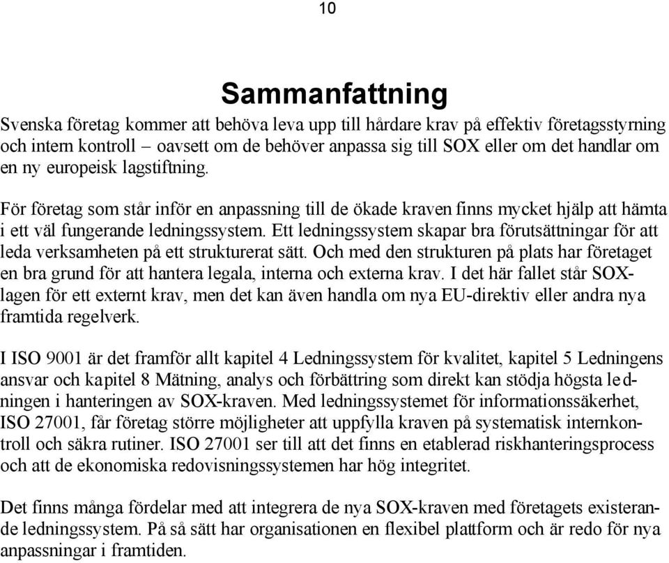 Ett ledningssystem skapar bra förutsättningar för att leda verksamheten på ett strukturerat sätt.