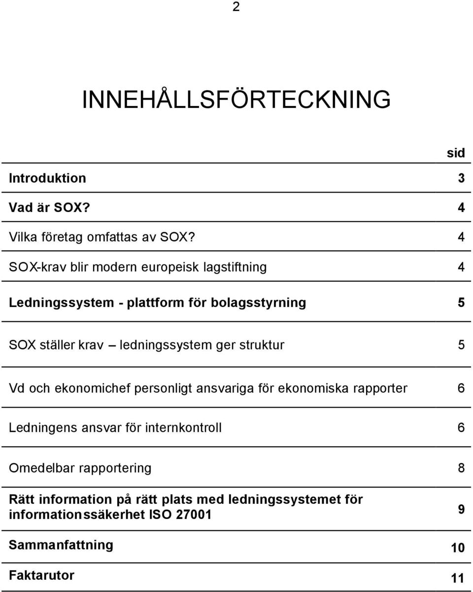 ledningssystem ger struktur 5 Vd och ekonomichef personligt ansvariga för ekonomiska rapporter 6 Ledningens ansvar för