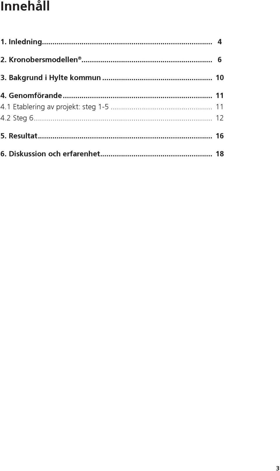 1 Etablering av projekt: steg 1-5... 11 4.2 Steg 6.