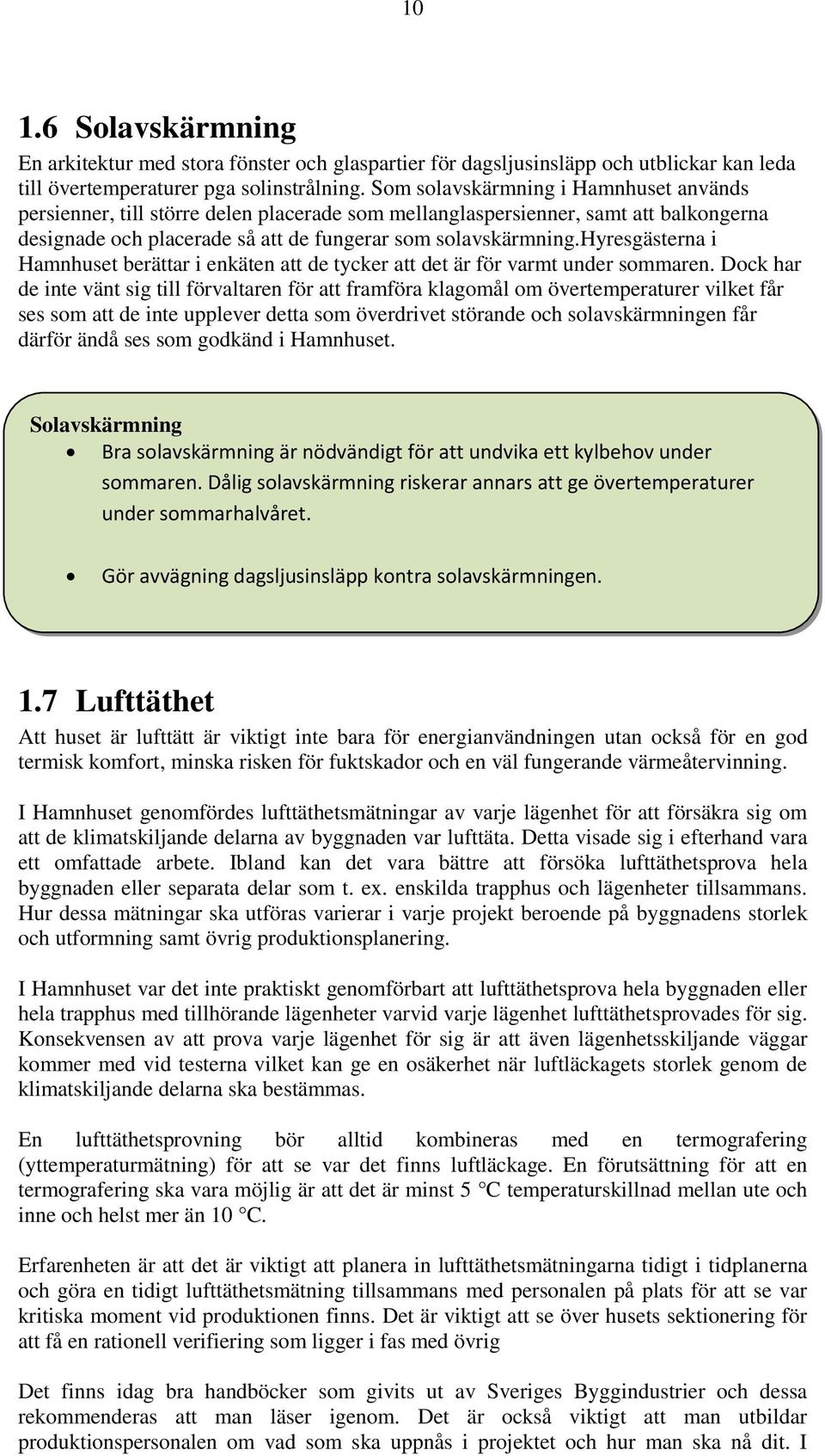 hyresgästerna i Hamnhuset berättar i enkäten att de tycker att det är för varmt under sommaren.