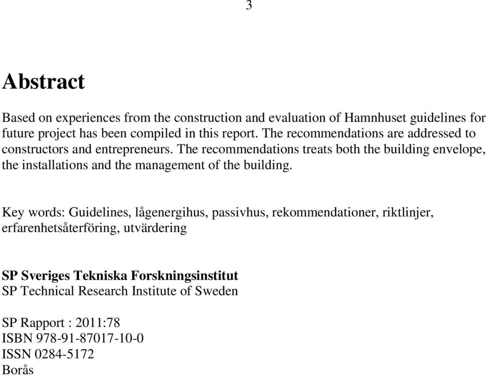 The recommendations treats both the building envelope, the installations and the management of the building.