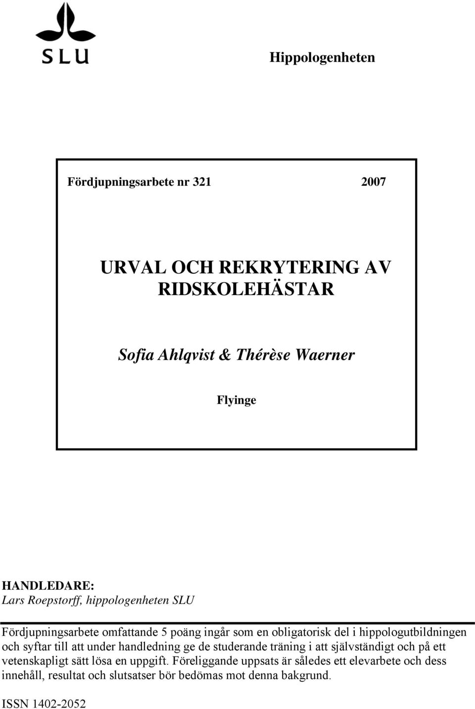 hippologutbildningen och syftar till att under handledning ge de studerande träning i att självständigt och på ett vetenskapligt sätt