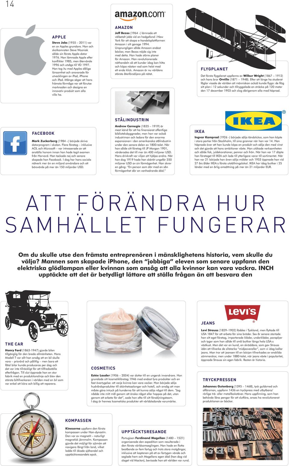 Många säger att hans främsta förmåga var att förutse marknaden och designa en innovativ produkt som alla ville ha.