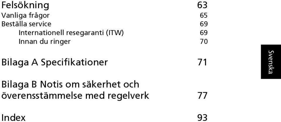 70 Bilaga A Specifikationer 71 Bilaga B Notis om