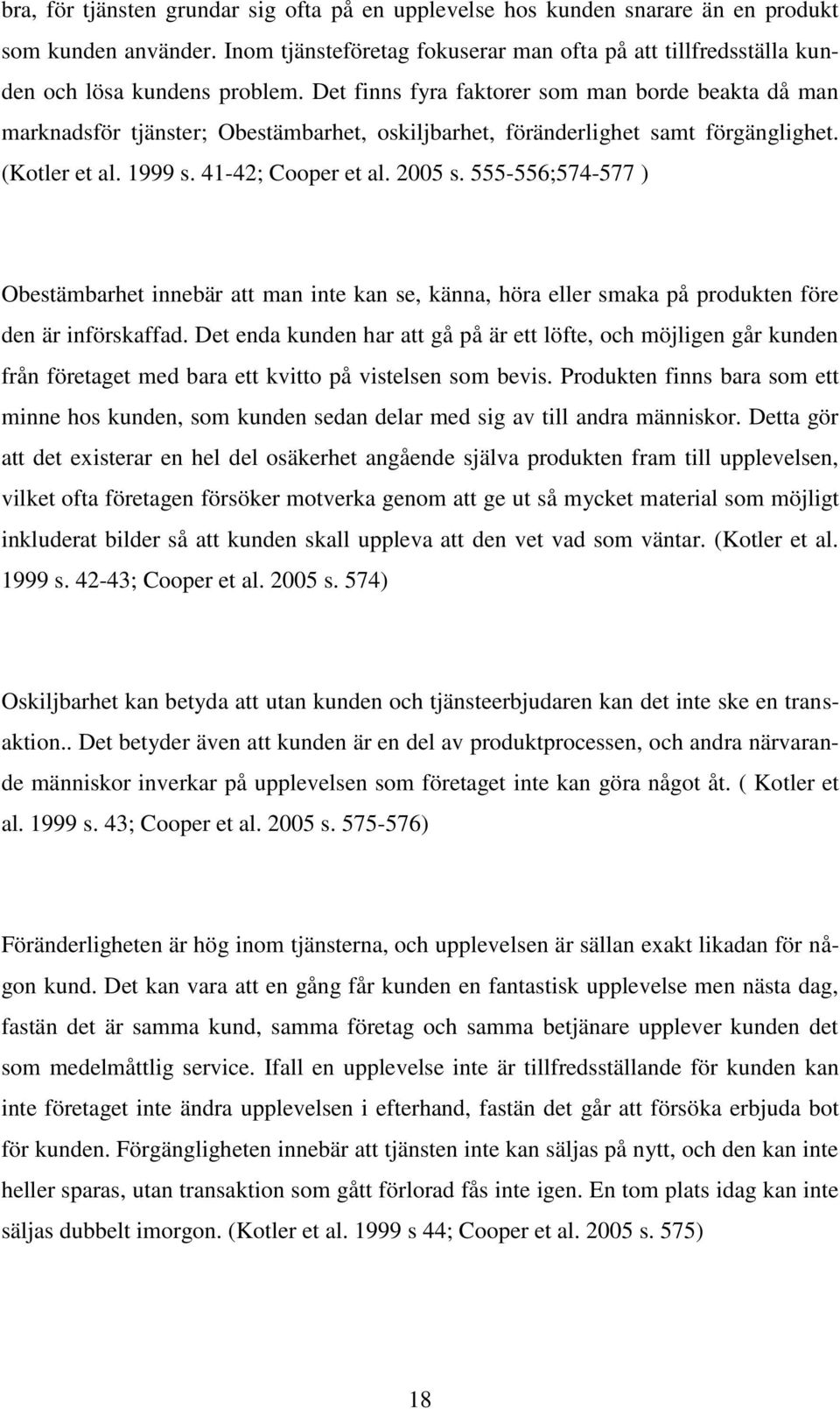 555-556;574-577 ) Obestämbarhet innebär att man inte kan se, känna, höra eller smaka på produkten före den är införskaffad.