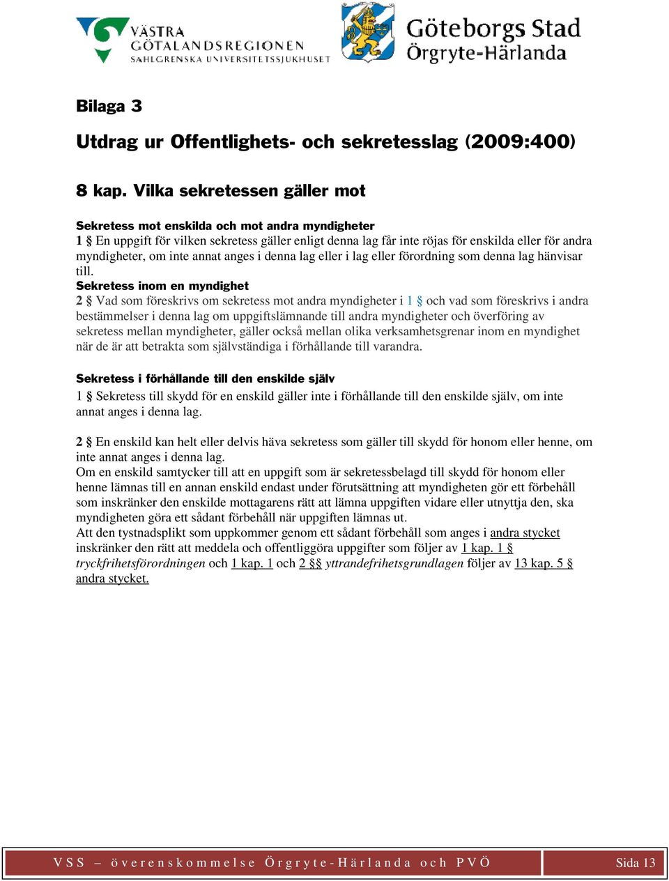 inte annat anges i denna lag eller i lag eller förordning som denna lag hänvisar till.