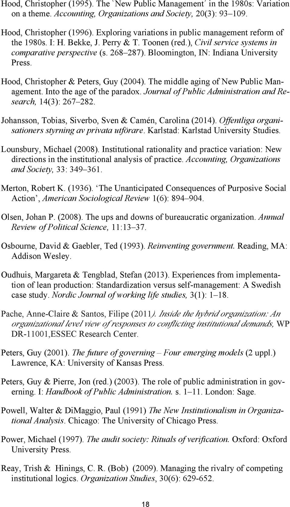 Bloomington, IN: Indiana University Press. Hood, Christopher & Peters, Guy (2004). The middle aging of New Public Management. Into the age of the paradox.