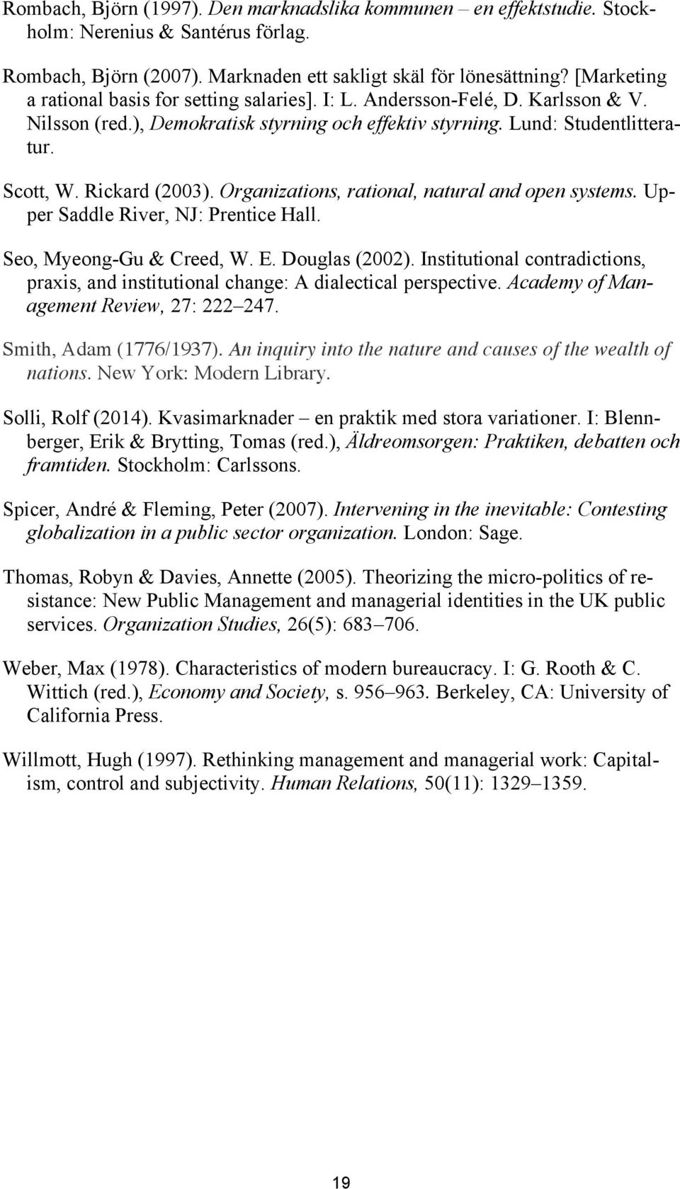 Organizations, rational, natural and open systems. Upper Saddle River, NJ: Prentice Hall. Seo, Myeong-Gu & Creed, W. E. Douglas (2002).