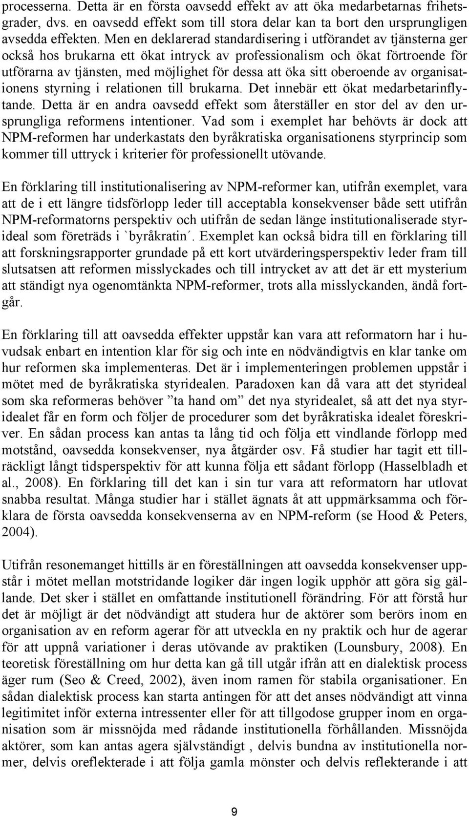 sitt oberoende av organisationens styrning i relationen till brukarna. Det innebär ett ökat medarbetarinflytande.