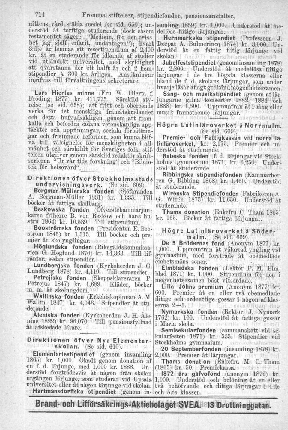 het'ja~,/sjelllet,far{t,":un.danta~en~0,j llv;j,r,t Dorpat k.bulmerincq,1874).kr. 3,000.' Un- -3:dje o '~:,!ejäna~;'~~t,pl~~s'tjpendmm, af,2;4.0q derstöd åt en fattig flitig" lärjuilgevid 'kr,.=!-~.