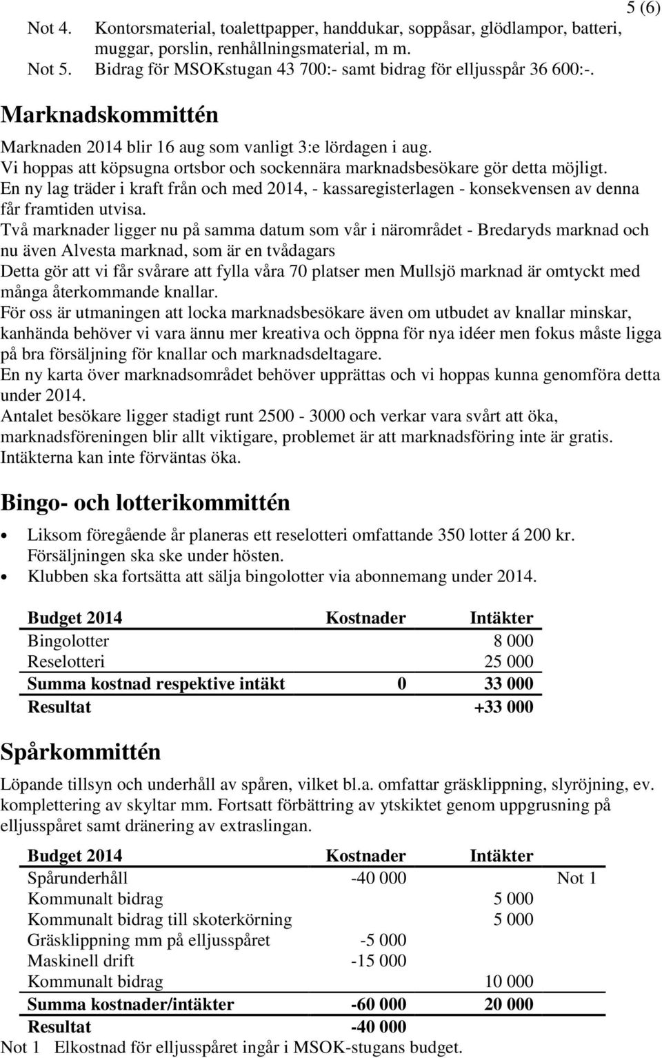 En ny lag träder i kraft från och med 2014, - kassaregisterlagen - konsekvensen av denna får framtiden utvisa.