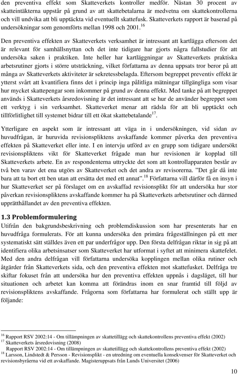 Skatteverkets rapport är baserad på undersökningar som genomförts mellan 1998 och 2001.