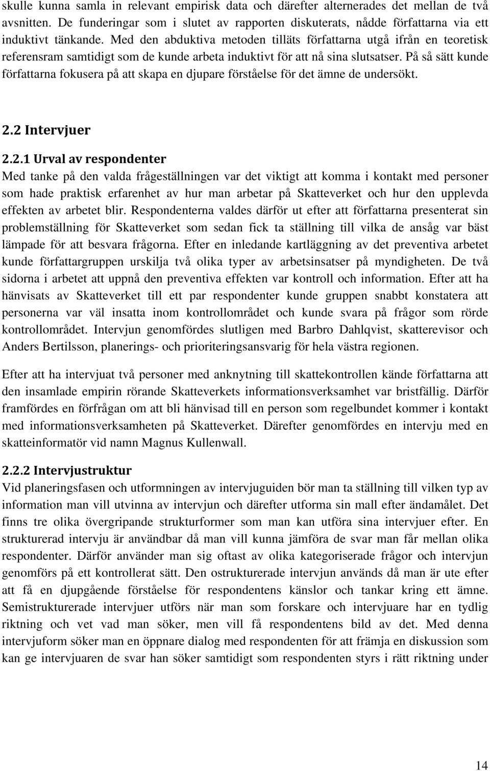 På så sätt kunde författarna fokusera på att skapa en djupare förståelse för det ämne de undersökt. 2.