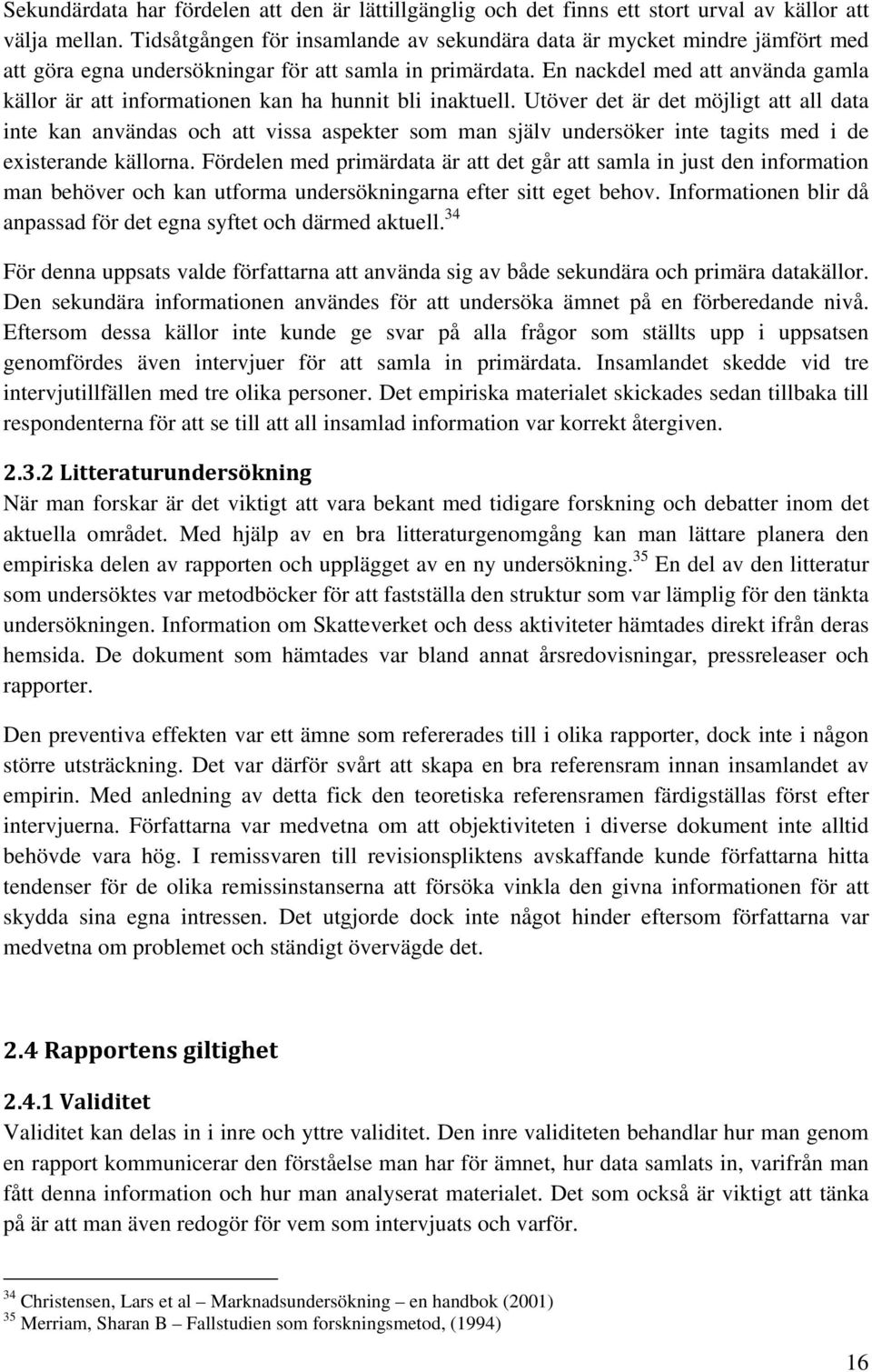 En nackdel med att använda gamla källor är att informationen kan ha hunnit bli inaktuell.