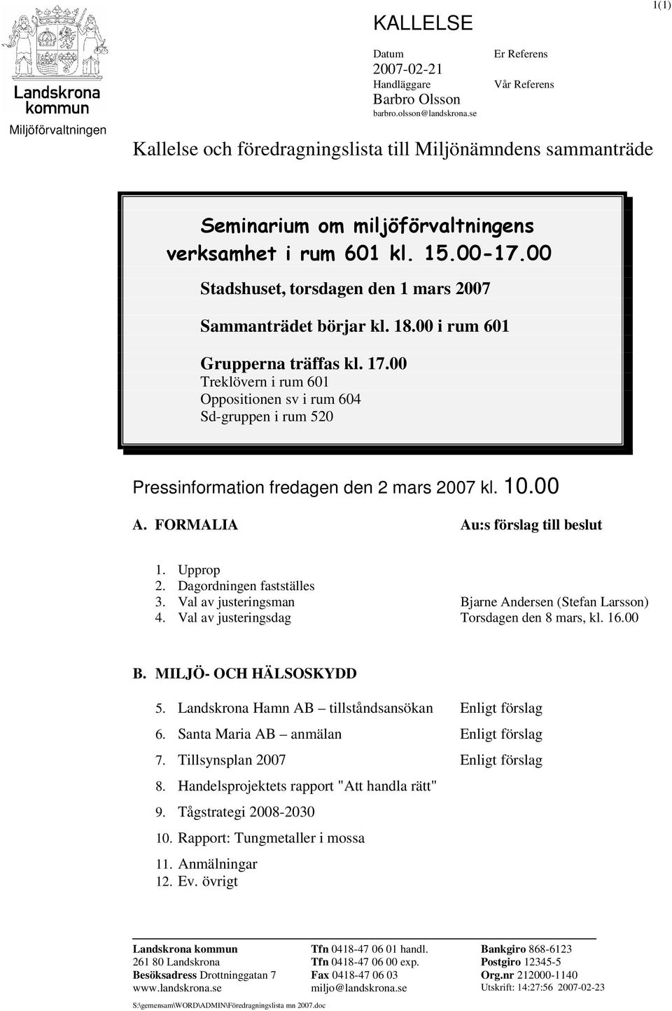 00 Stadshuset, torsdagen den 1 mars 2007 Sammanträdet börjar kl. 18.00 i rum 601 Grupperna träffas kl. 17.