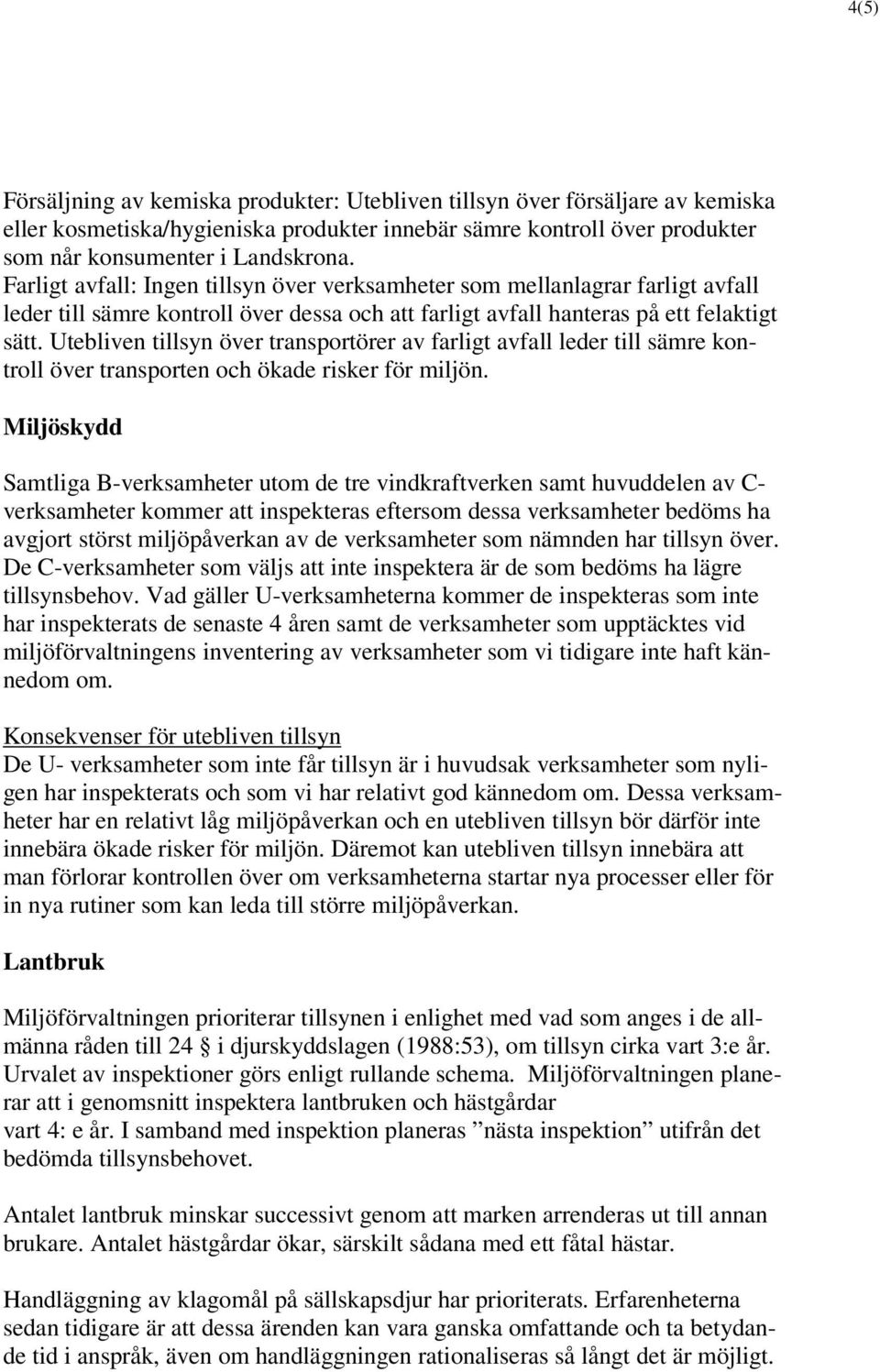 Utebliven tillsyn över transportörer av farligt avfall leder till sämre kontroll över transporten och ökade risker för miljön.