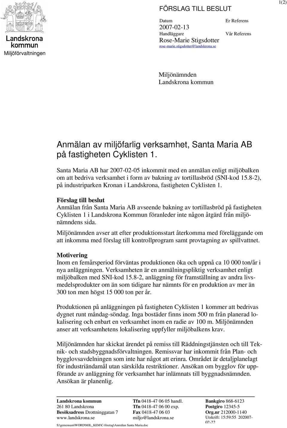 Santa Maria AB har 2007-02-05 inkommit med en anmälan enligt miljöbalken om att bedriva verksamhet i form av bakning av tortillasbröd (SNI-kod 15.