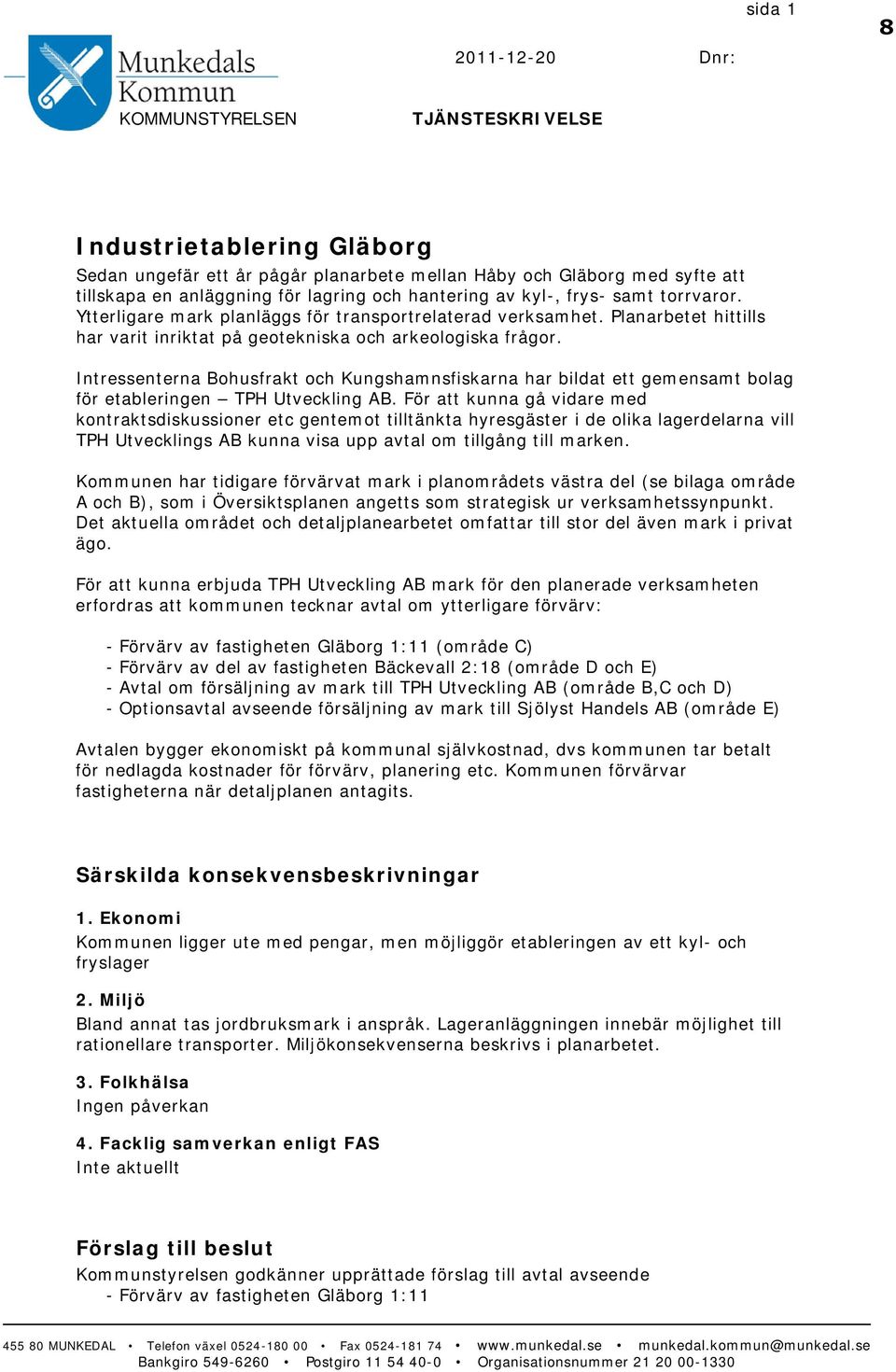 Intressenterna Bohusfrakt och Kungshamnsfiskarna har bildat ett gemensamt bolag för etableringen TPH Utveckling AB.