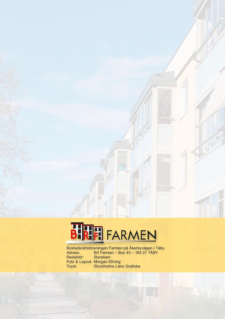 Adress: Brf Farmen Box 43 183 21 TÄBY