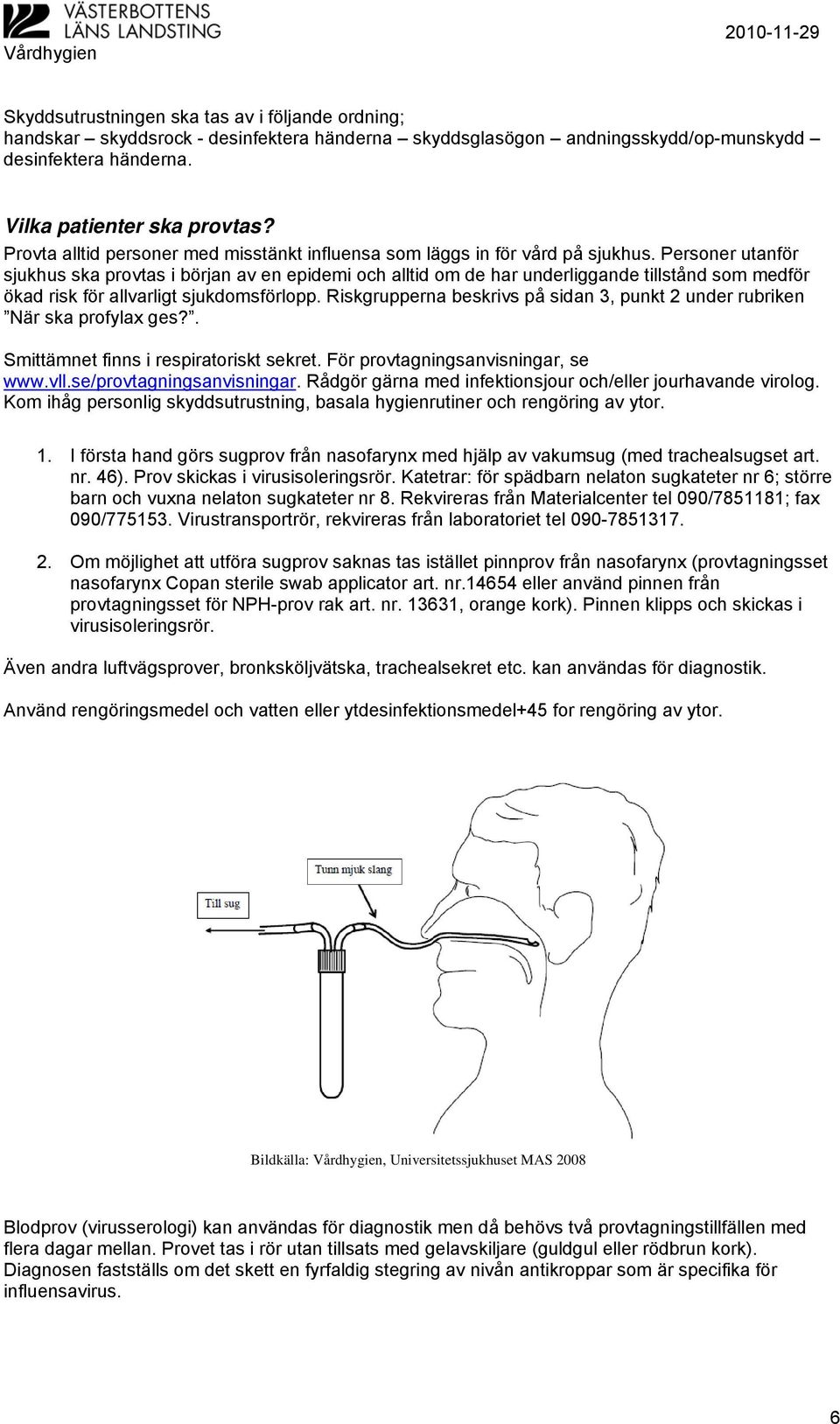 Personer utanför sjukhus ska provtas i början av en epidemi och alltid om de har underliggande tillstånd som medför ökad risk för allvarligt sjukdomsförlopp.