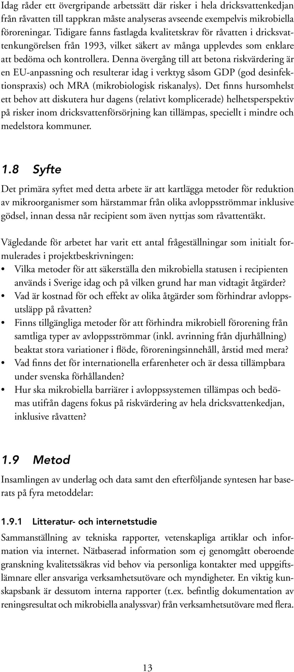 Denna övergång till att betona riskvärdering är en EU-anpassning och resulterar idag i verktyg såsom GDP (god desinfektionspraxis) och MRA (mikrobiologisk riskanalys).