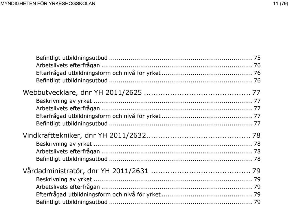 .. 77... 77... 77... 77 Vindkrafttekniker, dnr YH 2011/2632.