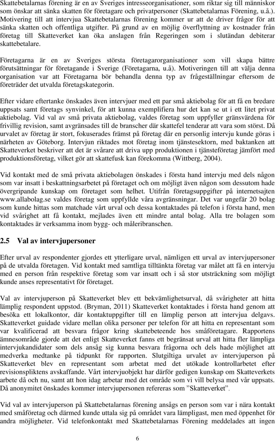 På grund av en möjlig överflyttning av kostnader från företag till Skatteverket kan öka anslagen från Regeringen som i slutändan debiterar skattebetalare.