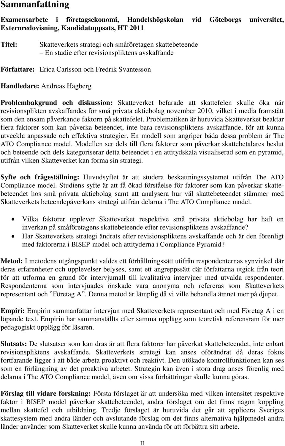 skulle öka när revisionsplikten avskaffandes för små privata aktiebolag november 2010, vilket i media framstått som den ensam påverkande faktorn på skattefelet.