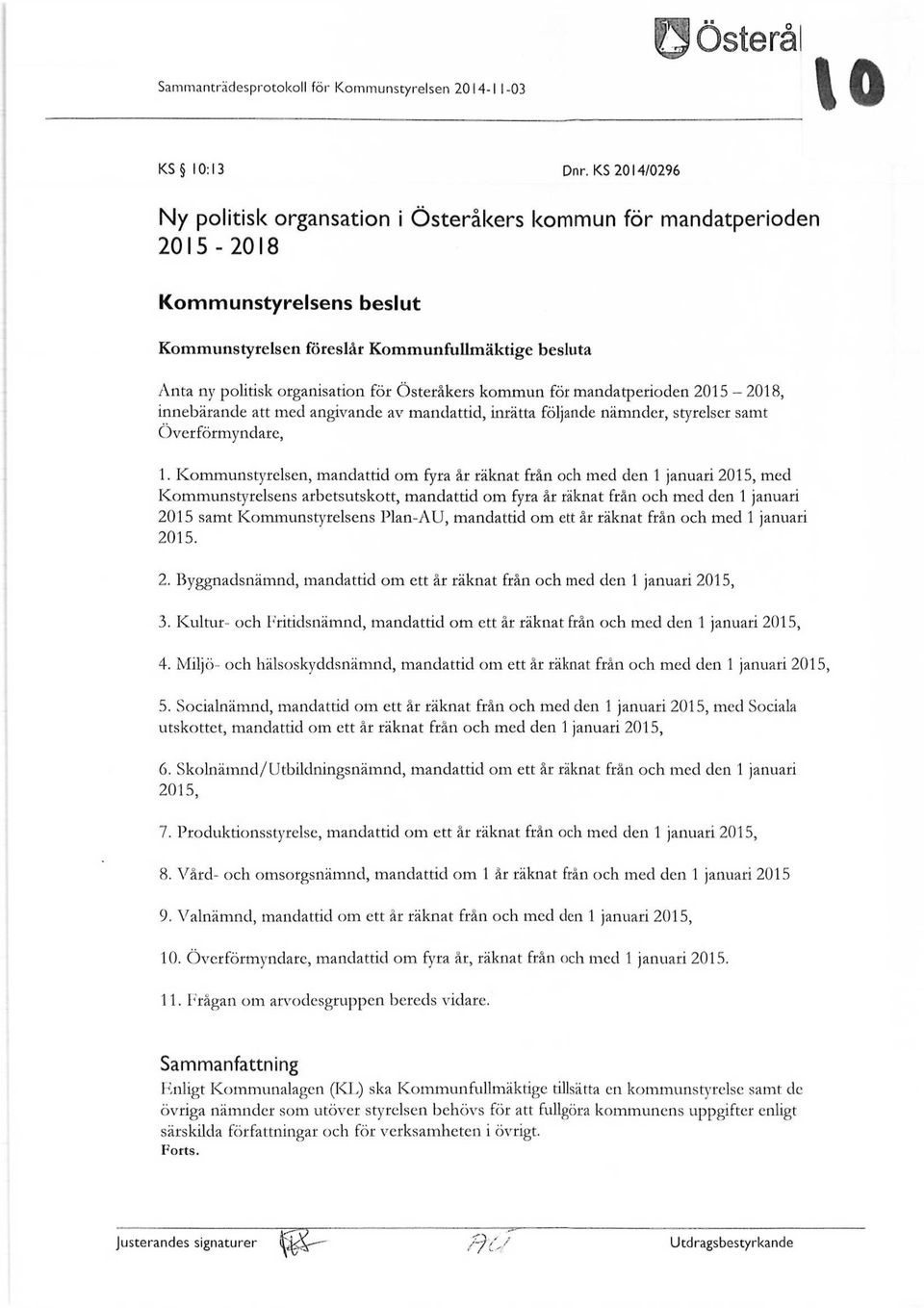 Österåkers kommun för mandatperioden 2015-2018, innebärande att med angivande av mandattid, inrätta följande nämnder, styrelser samt Överförmyndare, 1.