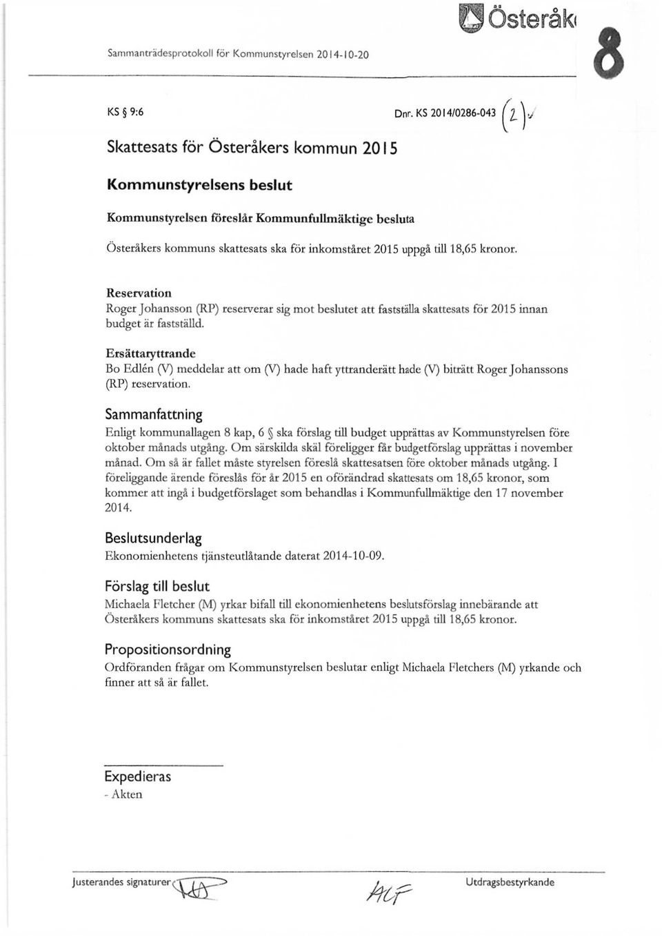 till 18,65 kronor. Reservation Roger Johansson (RP) reserverar sig mot beslutet att fastställa skattesats för 2015 innan budget är fastställd.