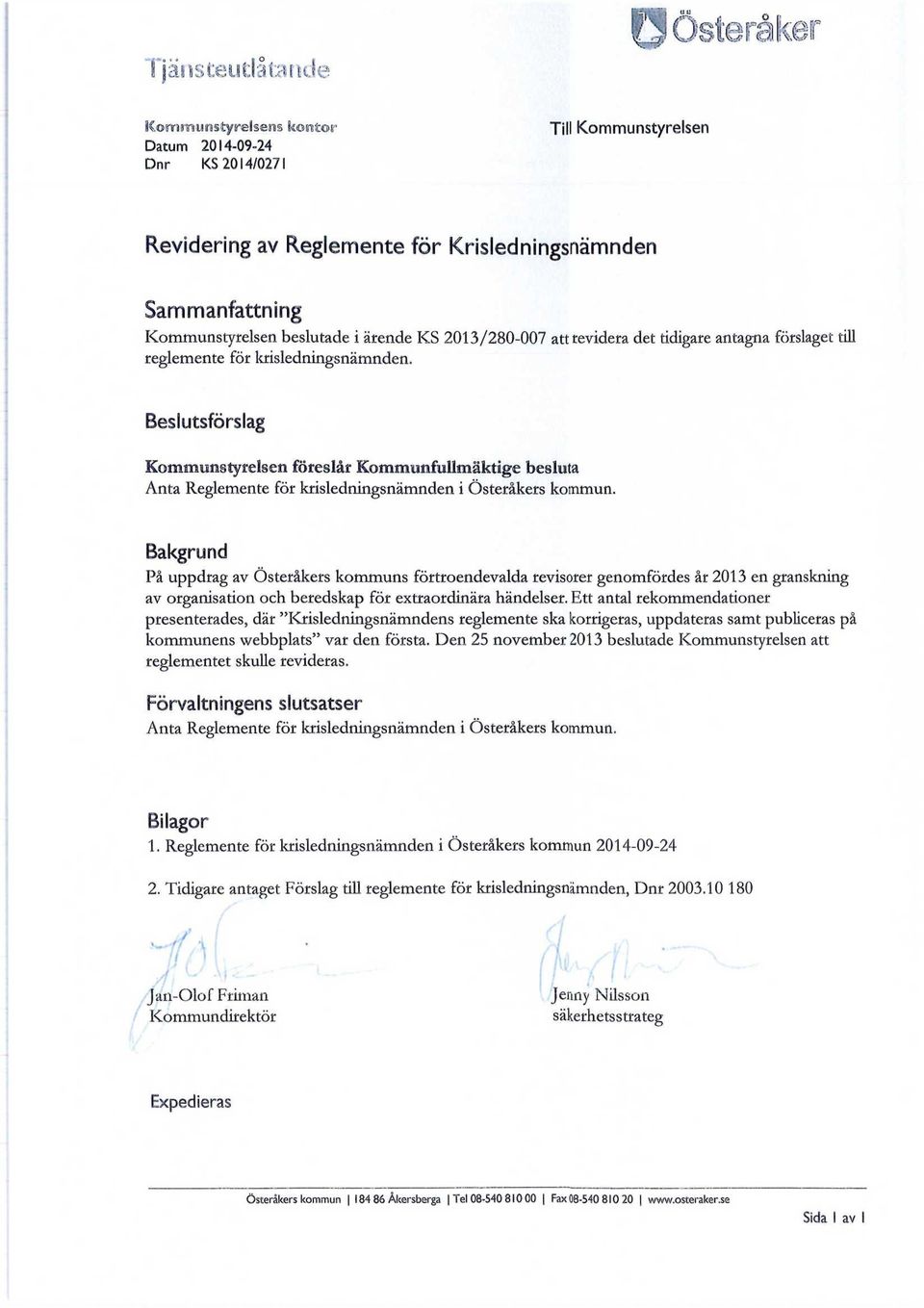 Beslutsförslag Kommunstyrelsen föreslår Kommunfullmäktige besluta Anta Reglemente för krisledningsnämnden i Österåkers kommun.