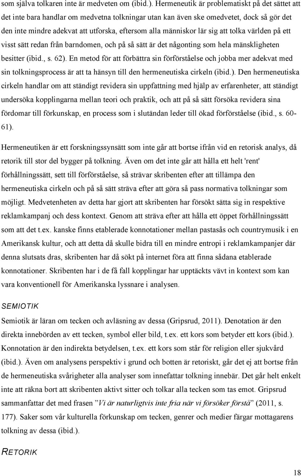 lär sig att tolka världen på ett visst sätt redan från barndomen, och på så sätt är det någonting som hela mänskligheten besitter (ibid., s. 62).