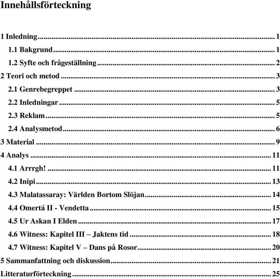 .. 13 4.3 Malatassaray: Världen Bortom Slöjan... 14 4.4 Omertá II - Vendetta... 15 4.5 Ur Askan I Elden... 17 4.