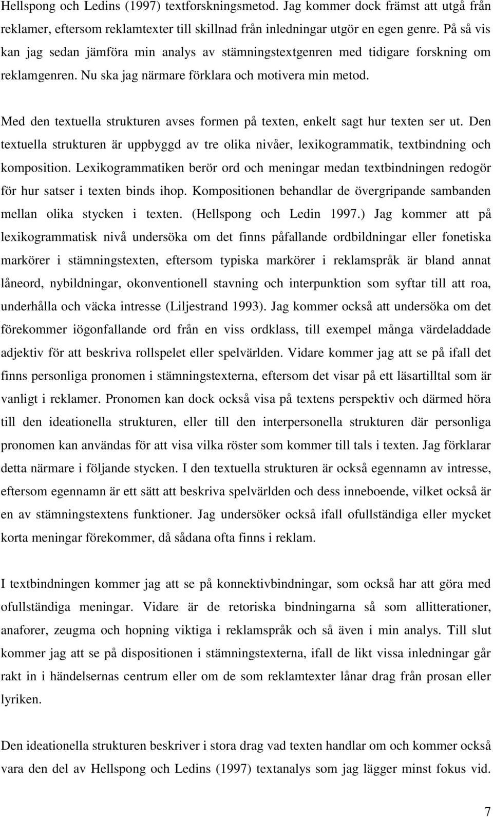 Med den textuella strukturen avses formen på texten, enkelt sagt hur texten ser ut. Den textuella strukturen är uppbyggd av tre olika nivåer, lexikogrammatik, textbindning och komposition.