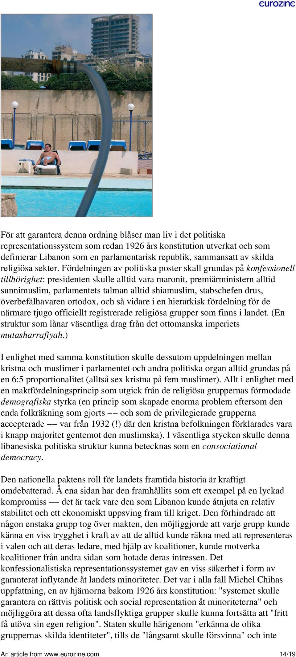 Fördelningen av politiska poster skall grundas på konfessionell tillhörighet: presidenten skulle alltid vara maronit, premiärministern alltid sunnimuslim, parlamentets talman alltid shiamuslim,