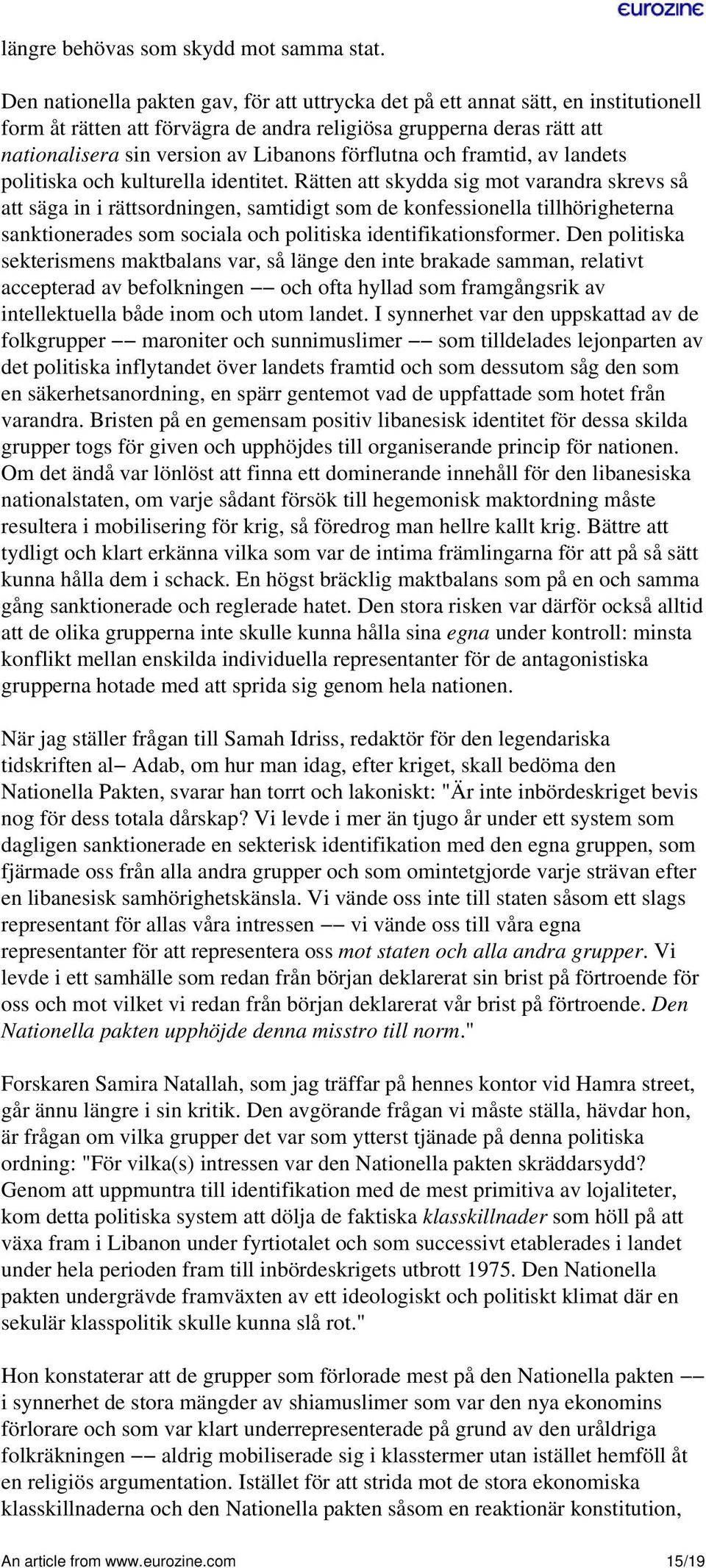 förflutna och framtid, av landets politiska och kulturella identitet.