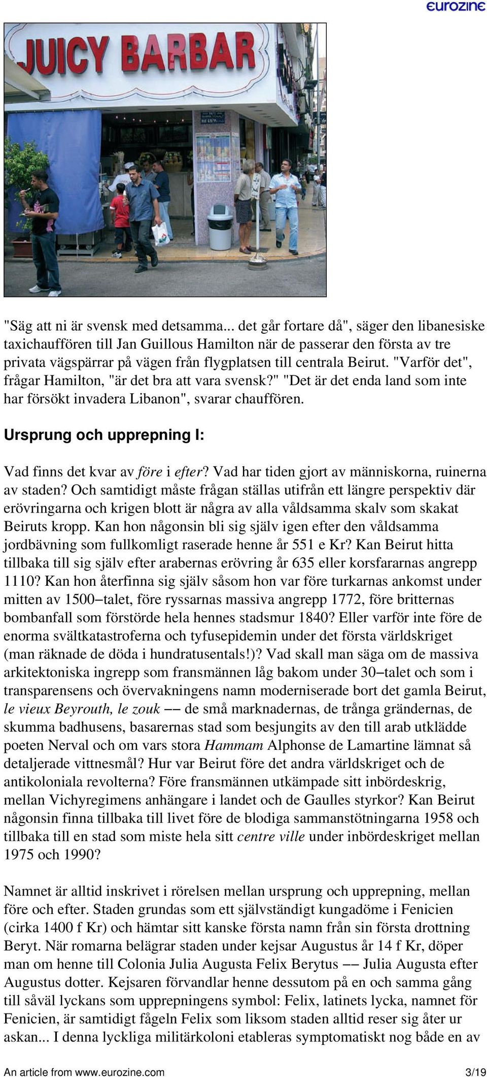 "Varför det", frågar Hamilton, "är det bra att vara svensk?" "Det är det enda land som inte har försökt invadera Libanon", svarar chauffören.